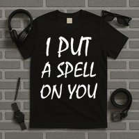 I Put A Spell On You Funny Witch T-Shirt