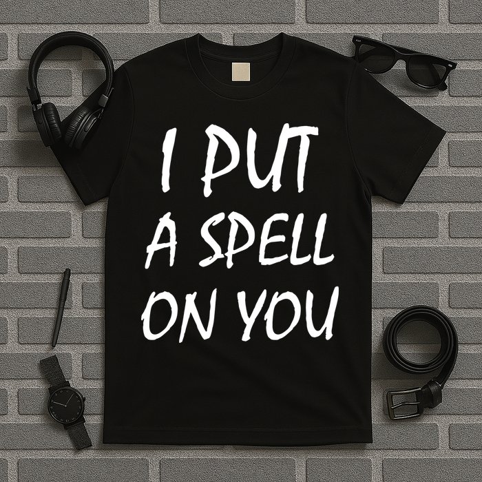 I Put A Spell On You Funny Witch T-Shirt