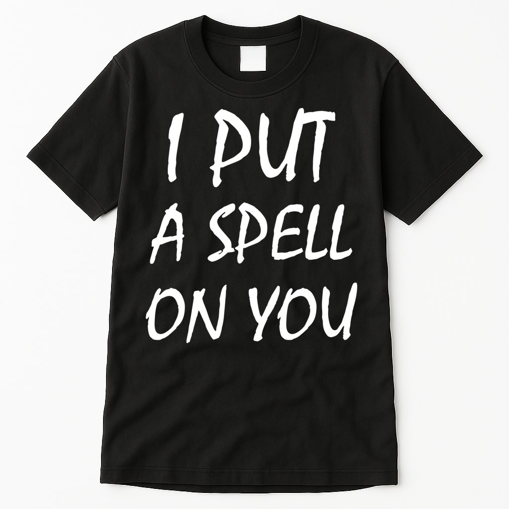 I Put A Spell On You Funny Witch Tall T-Shirt