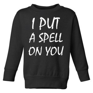 I Put A Spell On You Funny Witch Toddler Sweatshirt