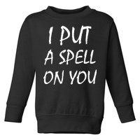 I Put A Spell On You Funny Witch Toddler Sweatshirt