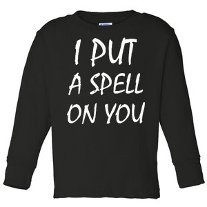 I Put A Spell On You Funny Witch Toddler Long Sleeve Shirt