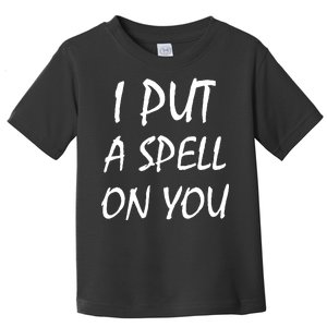 I Put A Spell On You Funny Witch Toddler T-Shirt