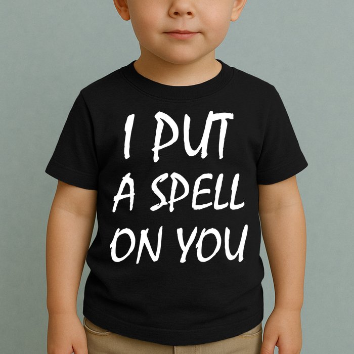 I Put A Spell On You Funny Witch Toddler T-Shirt