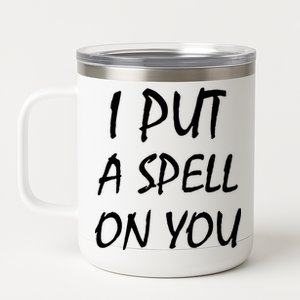 I Put A Spell On You Funny Witch 12 oz Stainless Steel Tumbler Cup