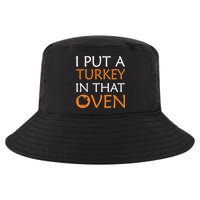 I Put A Turkey In That Oven Cool Comfort Performance Bucket Hat