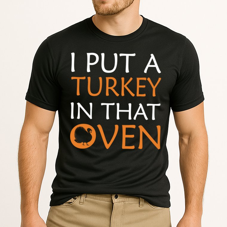 I Put A Turkey In That Oven Performance Shirt