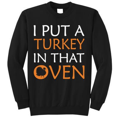 I Put A Turkey In That Oven Sweatshirt