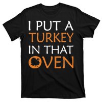 I Put A Turkey In That Oven T-Shirt