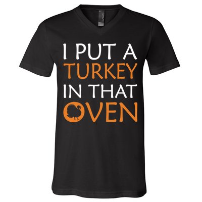 I Put A Turkey In That Oven V-Neck T-Shirt