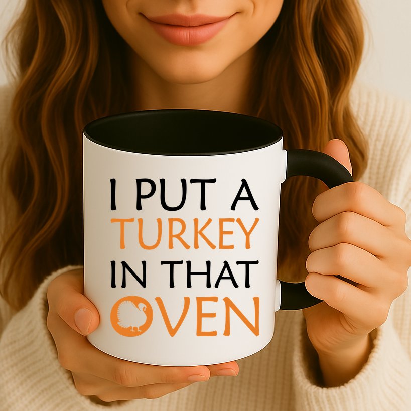 I Put A Turkey In That Oven Mug