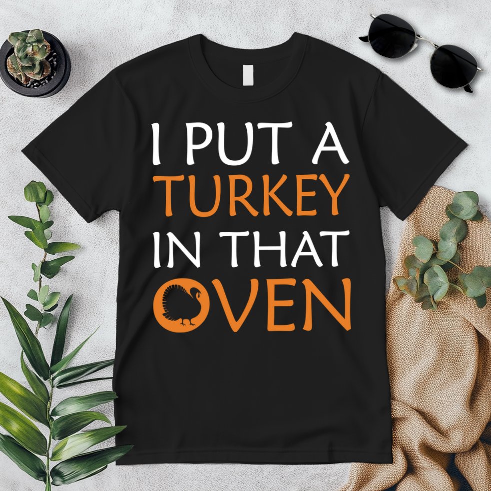 I Put A Turkey In That Oven Premium T-Shirt
