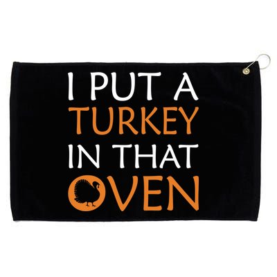 I Put A Turkey In That Oven Grommeted Golf Towel