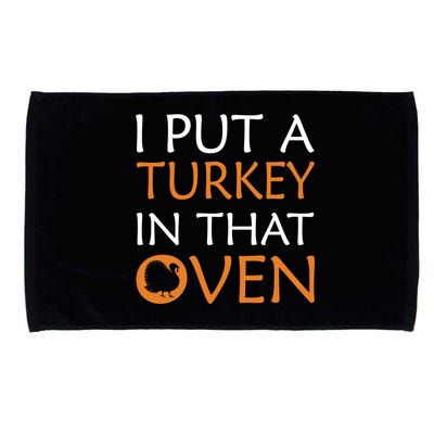 I Put A Turkey In That Oven Microfiber Hand Towel