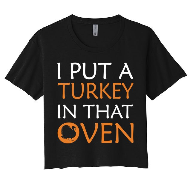 I Put A Turkey In That Oven Crop Top