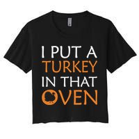 I Put A Turkey In That Oven Women's Crop Top Tee