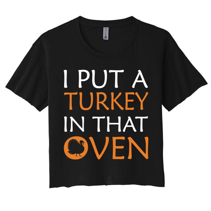 I Put A Turkey In That Oven Women's Crop Top Tee
