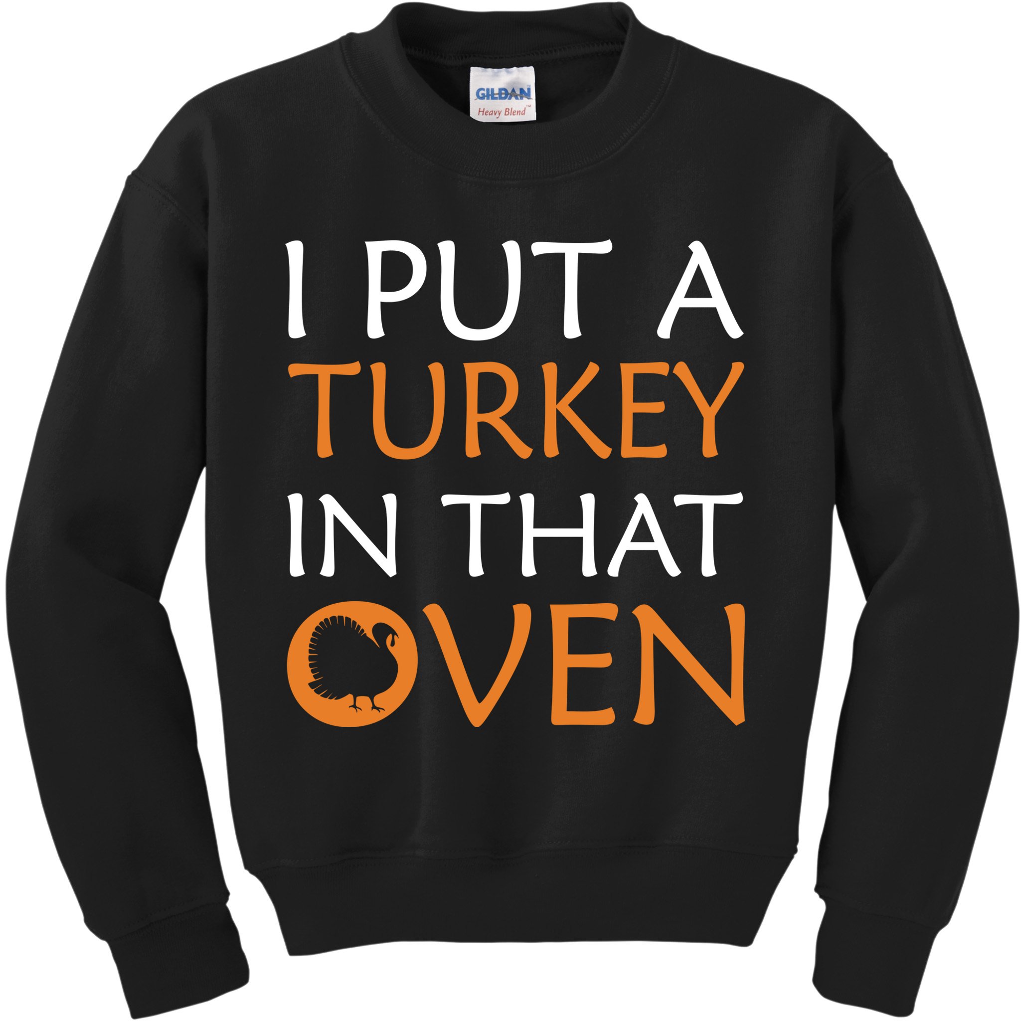 I Put A Turkey In That Oven Kids Sweatshirt