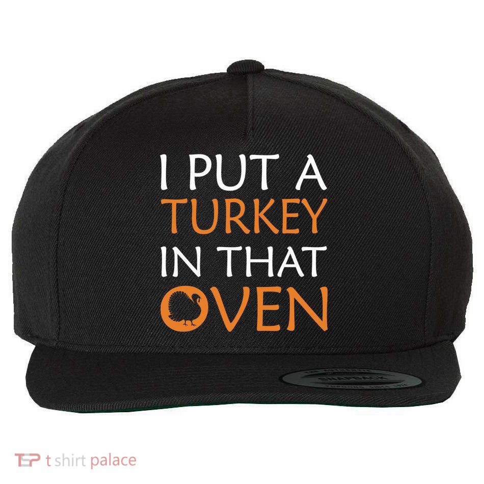 I Put A Turkey In That Oven Wool Snapback Cap