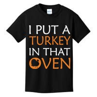 I Put A Turkey In That Oven Kids T-Shirt