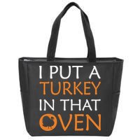 I Put A Turkey In That Oven Zip Tote Bag