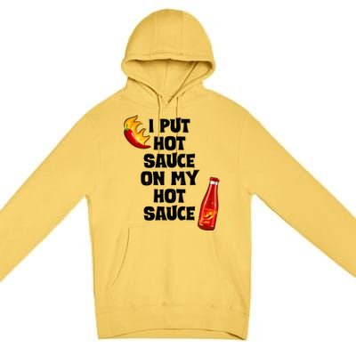 I Put Hot Sauce On My Hot Sauce Premium Pullover Hoodie