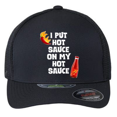 I Put Hot Sauce On My Hot Sauce Flexfit Unipanel Trucker Cap