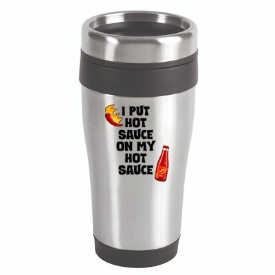 I Put Hot Sauce On My Hot Sauce 16oz Travel Tumbler
