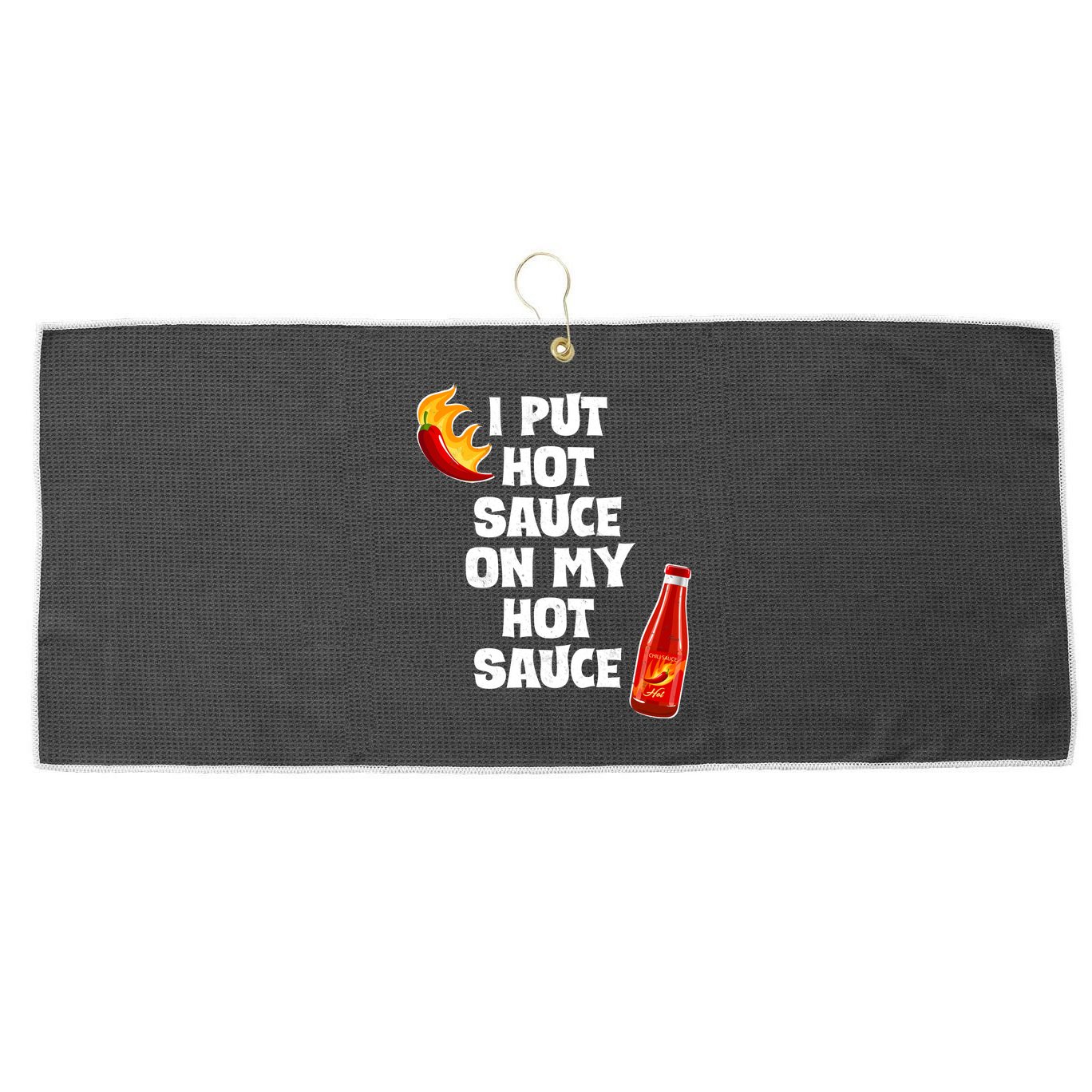 I Put Hot Sauce On My Hot Sauce Large Microfiber Waffle Golf Towel