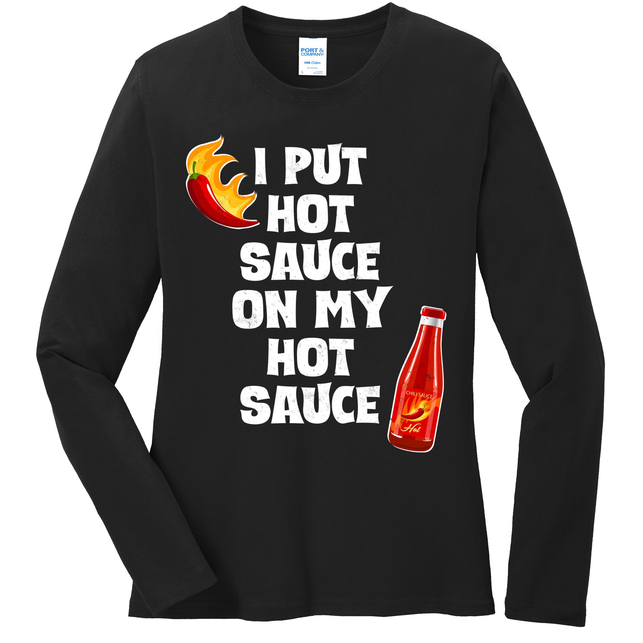 I Put Hot Sauce On My Hot Sauce Ladies Long Sleeve Shirt