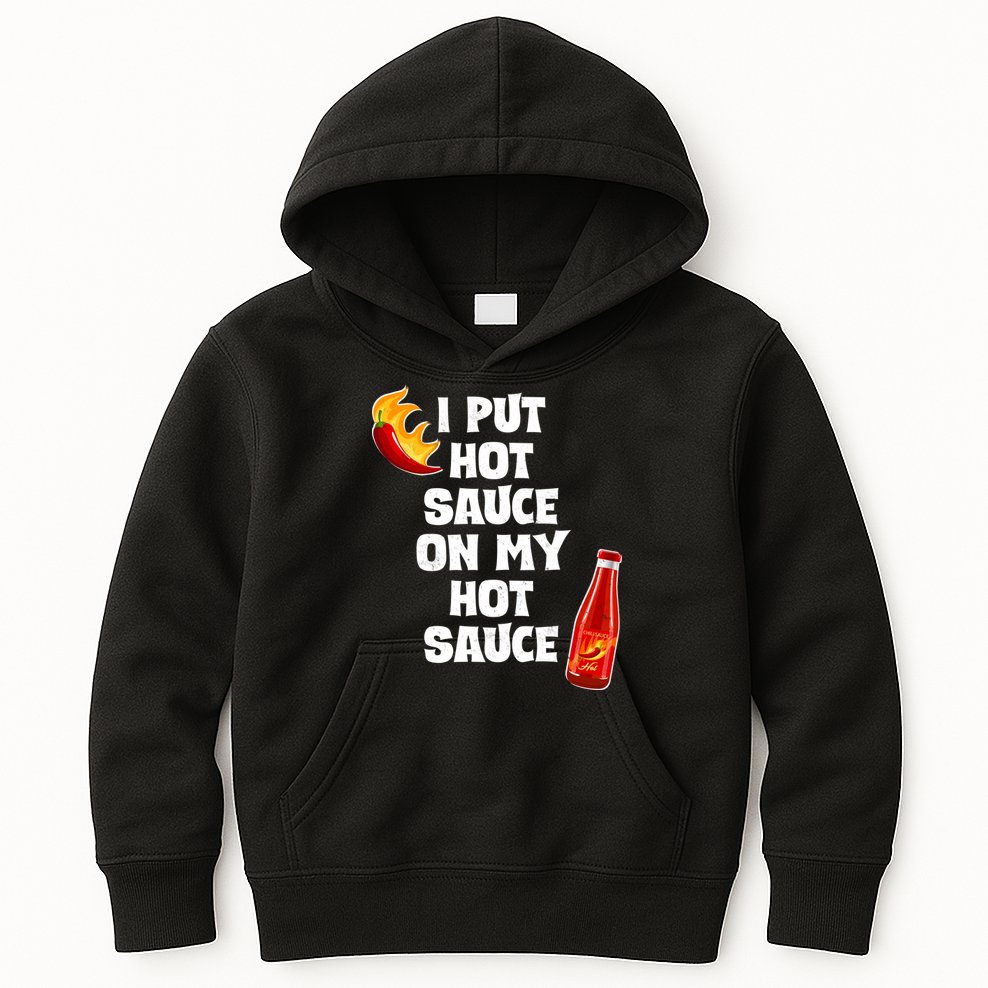 I Put Hot Sauce On My Hot Sauce Kids Hoodie