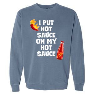 I Put Hot Sauce On My Hot Sauce Garment-Dyed Sweatshirt