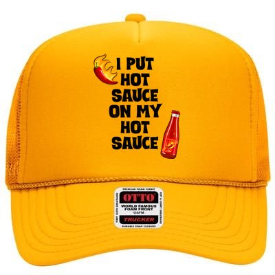 I Put Hot Sauce On My Hot Sauce High Crown Mesh Back Trucker Hat