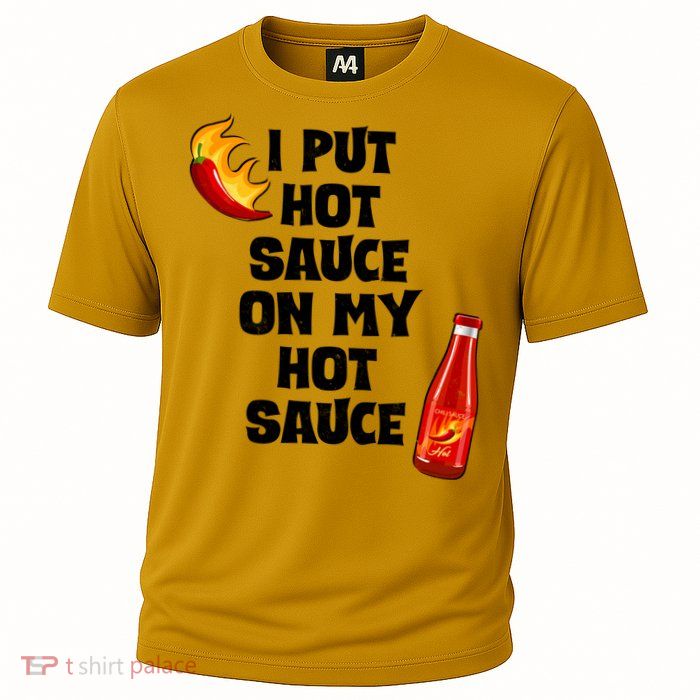I Put Hot Sauce On My Hot Sauce Performance Shirt