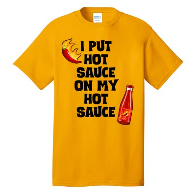 I Put Hot Sauce On My Hot Sauce Tall T-Shirt