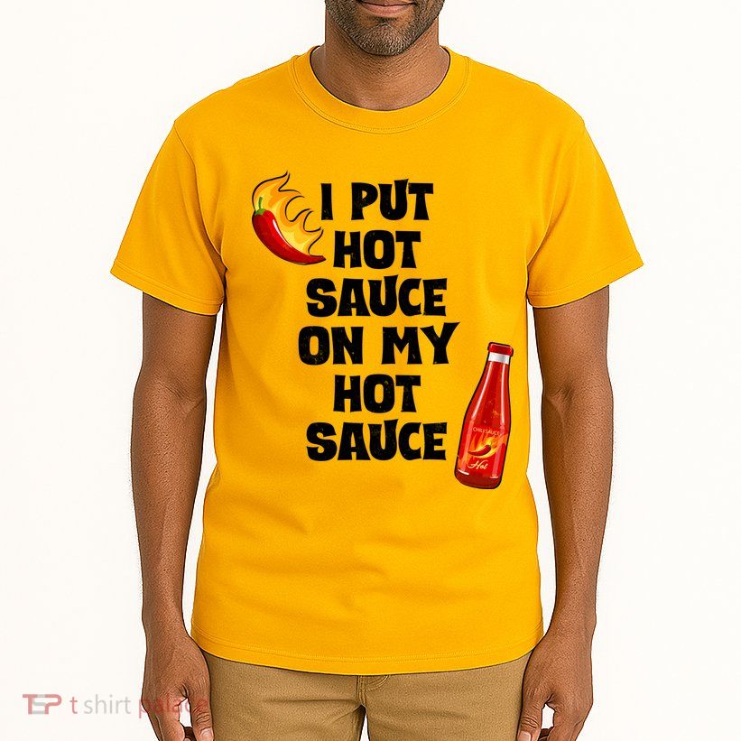 I Put Hot Sauce On My Hot Sauce Tall T-Shirt