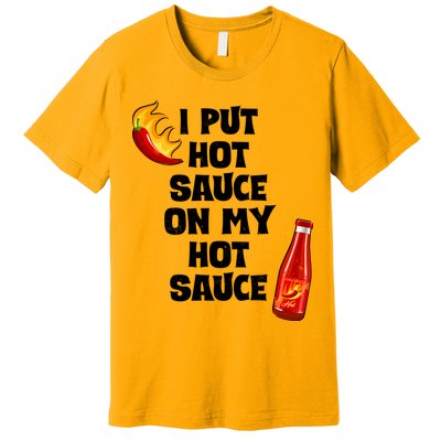 I Put Hot Sauce On My Hot Sauce Premium T-Shirt