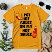 I Put Hot Sauce On My Hot Sauce Premium T-Shirt