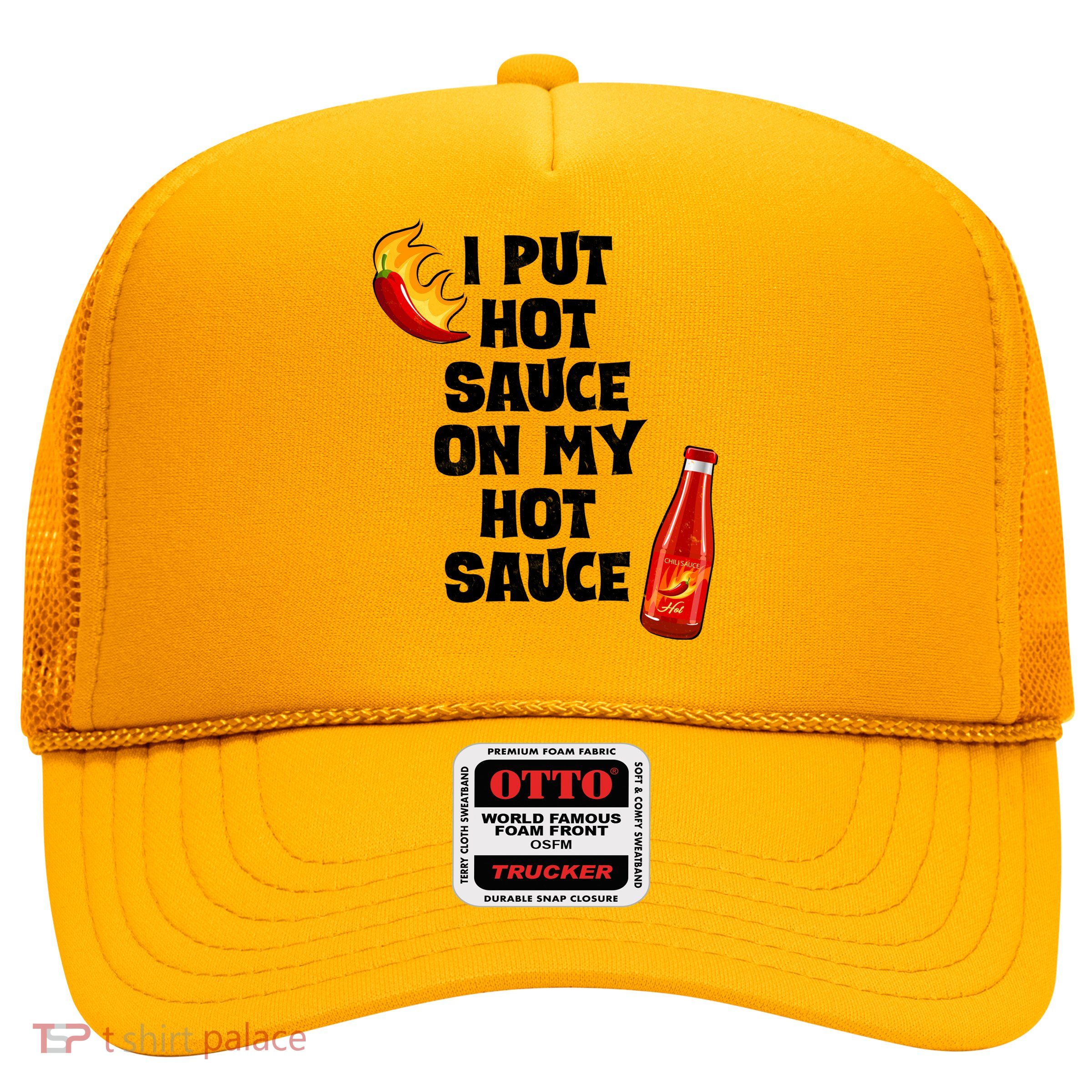I Put Hot Sauce On My Hot Sauce Trucker Hat