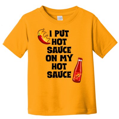 I Put Hot Sauce On My Hot Sauce Toddler T-Shirt