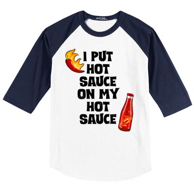 I Put Hot Sauce On My Hot Sauce Baseball Sleeve Shirt