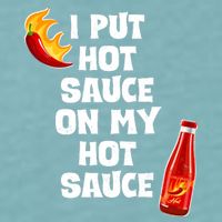 I Put Hot Sauce On My Hot Sauce Sueded Cloud Jersey T-Shirt