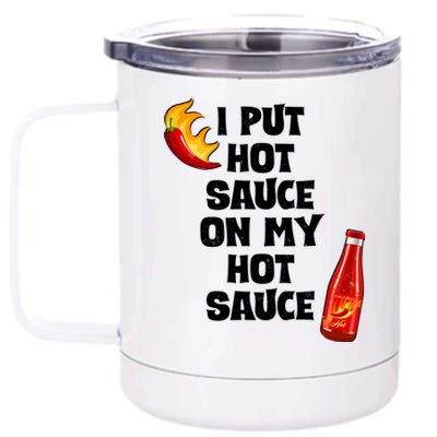 I Put Hot Sauce On My Hot Sauce 12 oz Stainless Steel Tumbler Cup