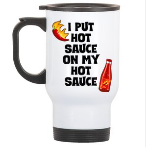 I Put Hot Sauce On My Hot Sauce Stainless Steel Travel Mug