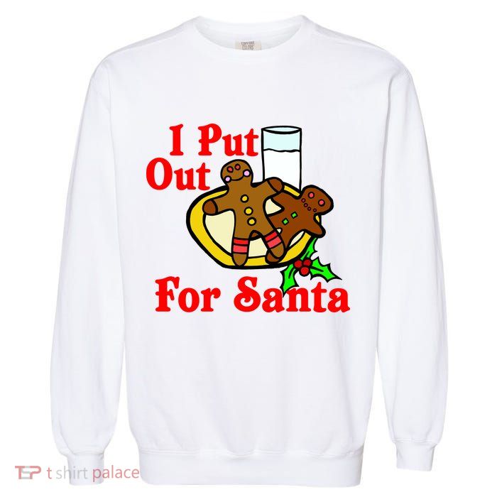 I Put Out For Santa Cookies and Milk Garment-Dyed Sweatshirt