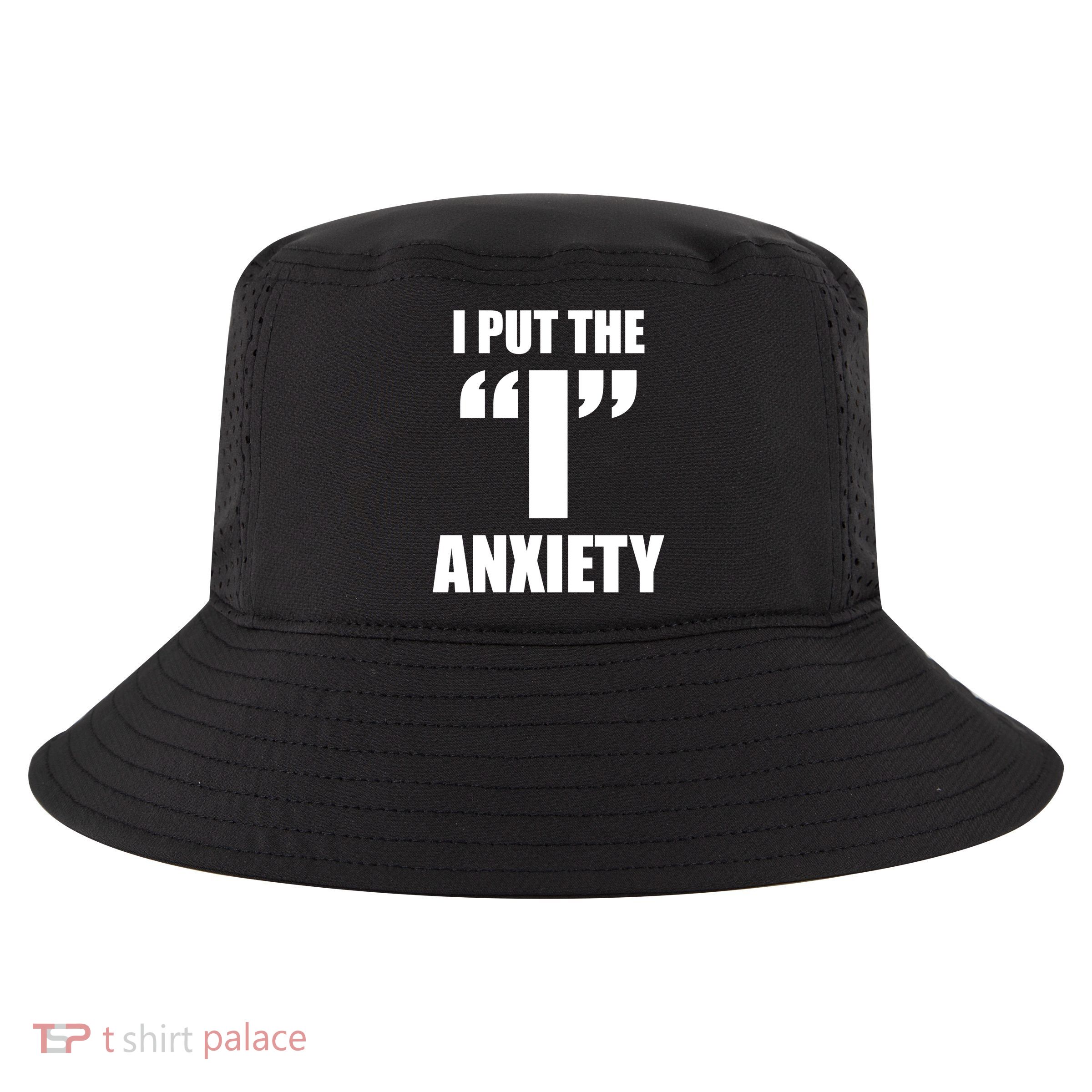 I Put The 1 Anxiety Cool Comfort Performance Bucket Hat