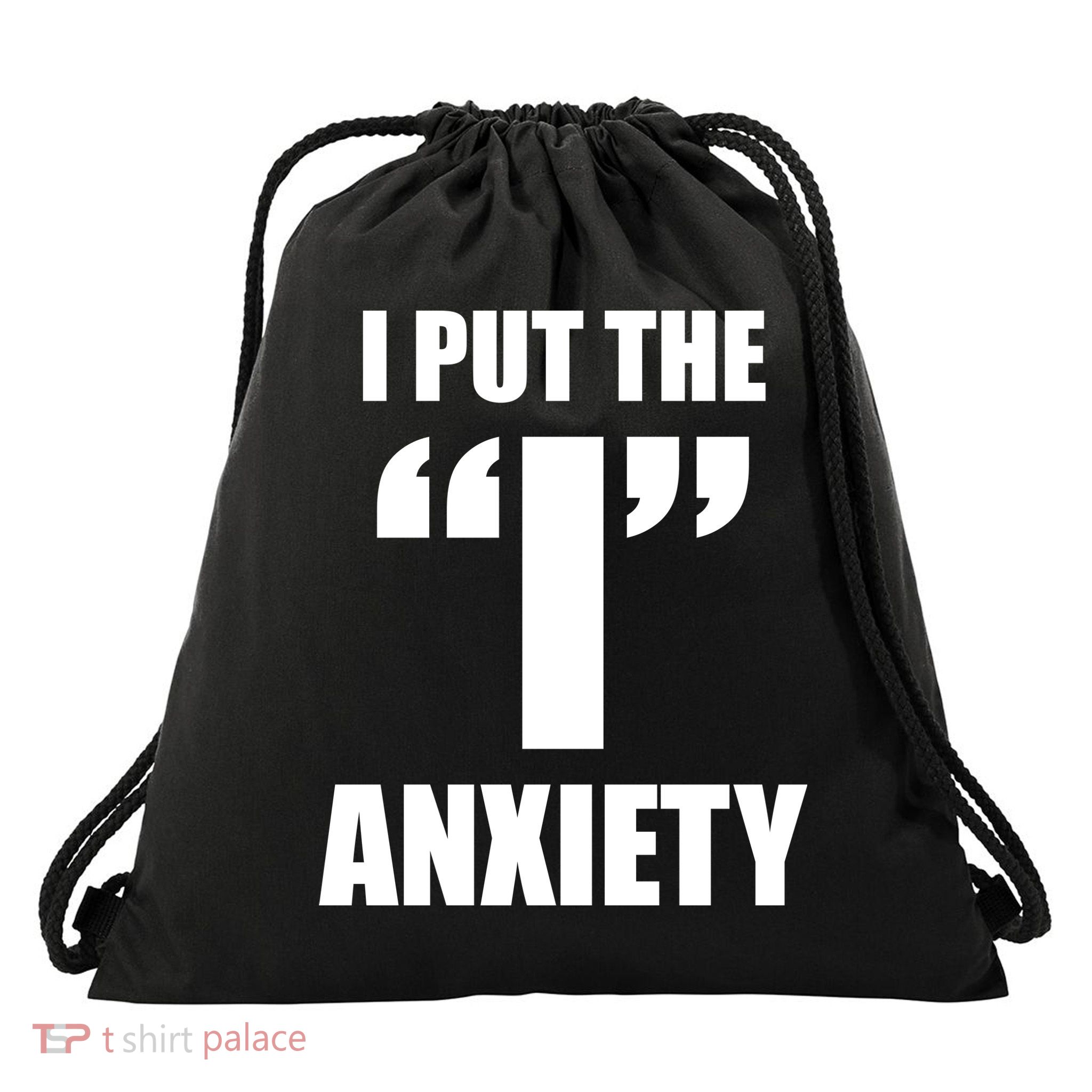 I Put The 1 Anxiety Drawstring Bag