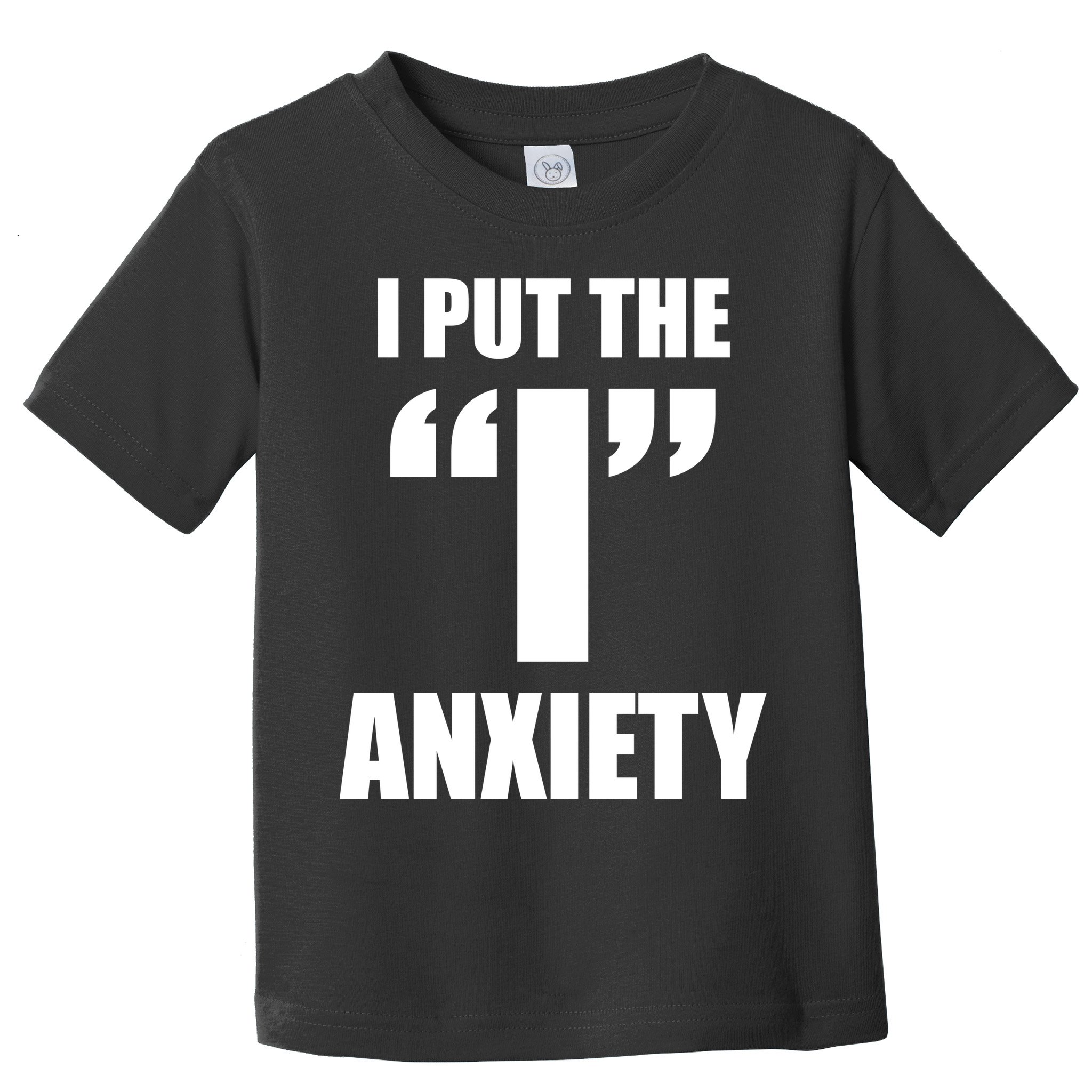 I Put The 1 Anxiety Toddler T-Shirt