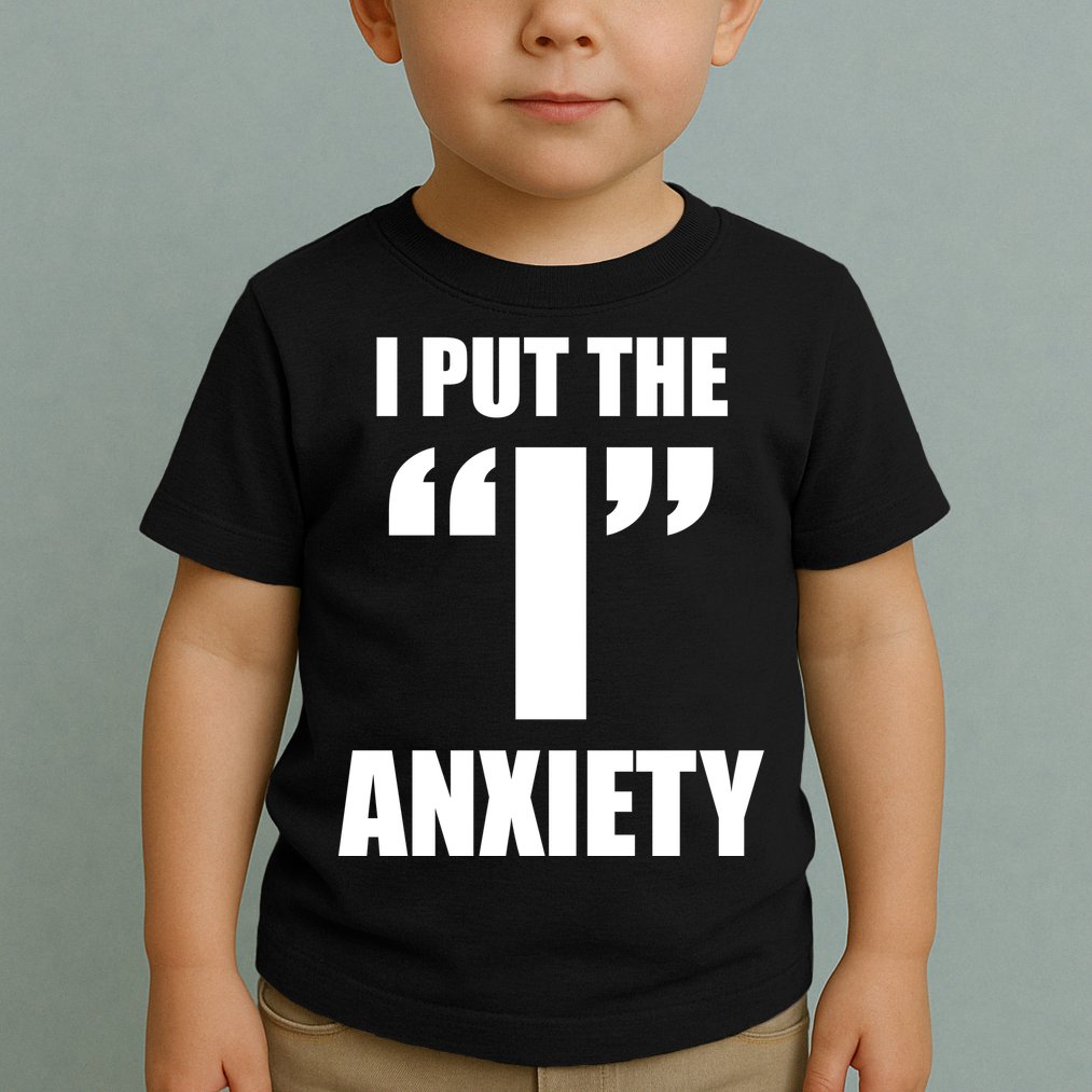 I Put The 1 Anxiety Toddler T-Shirt