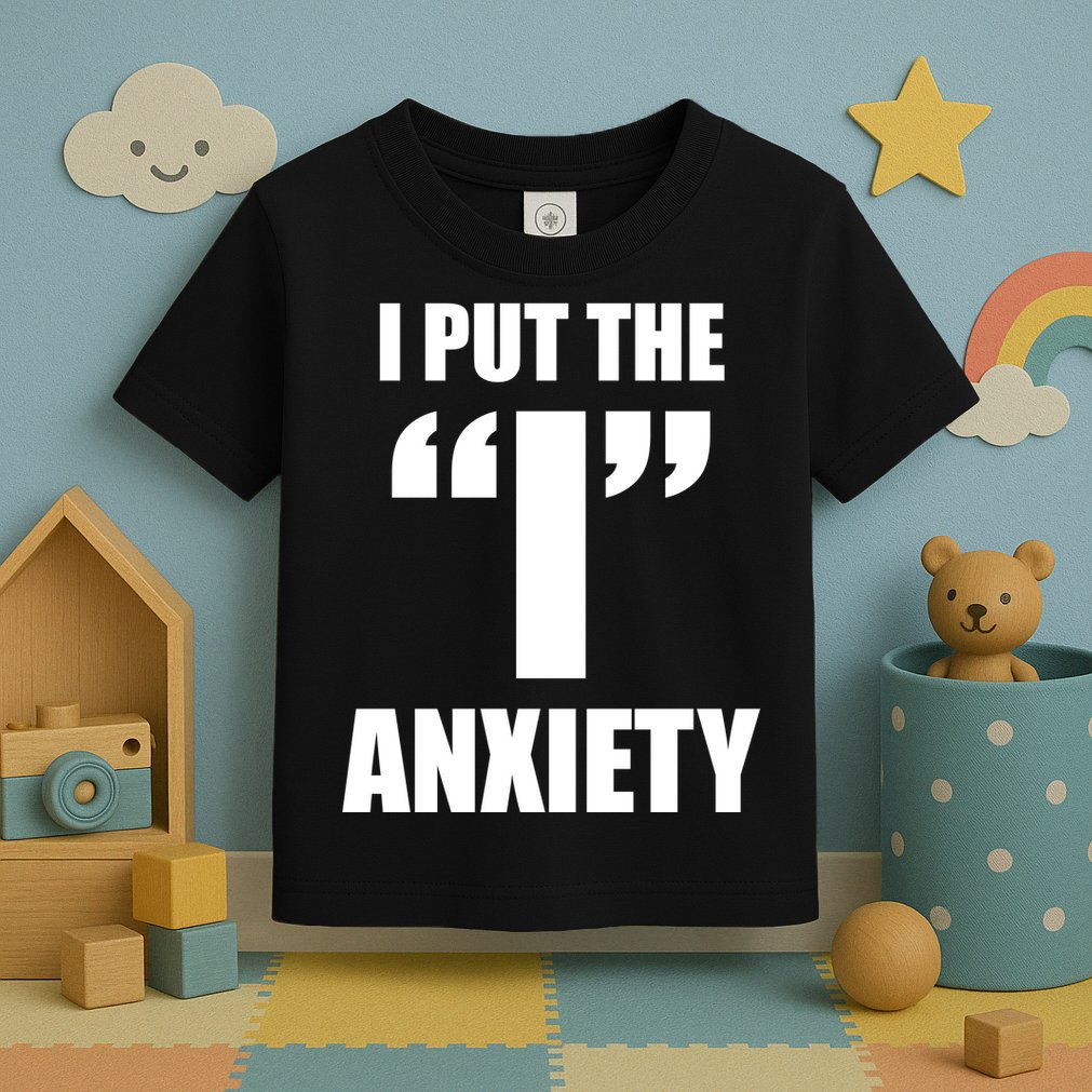 I Put The 1 Anxiety Toddler T-Shirt